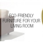 Eco-Friendly Furniture for Your Living Room